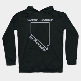 GETTIN' BADDER IN NEVADA Hoodie